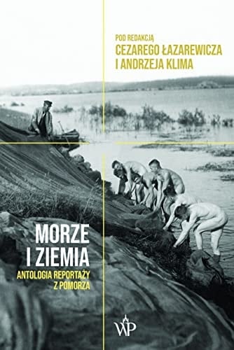 Morze i ziemia antologia reportaży z Pomorza