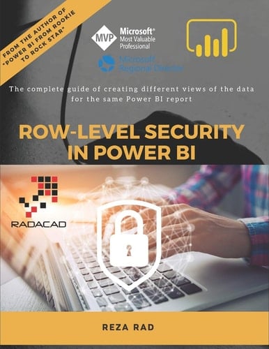 Row-Level Security in Power BI The Complete Guide of Creating Different Views of the Data for the Same Power BI Report