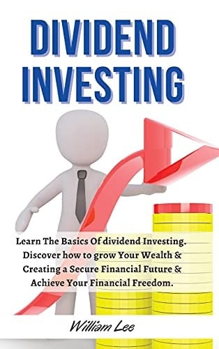 Dividend Investing For Beginners Learn The Basics Of Dividend Investing. Discover how to Grow Your Wealth & Creating a Secure Financial Future & Achieve Your Financial Freedom. June 2021 Edition
