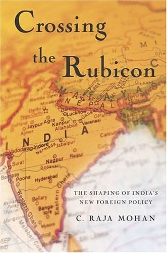 Crossing the Rubicon The Shaping of India's New Foreign Policy