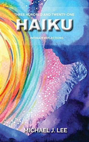 Three Hundred and Twenty-One Haiku Intimate Reflections