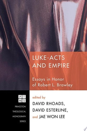 Luke-Acts and Empire Essays in Honor of Robert L. Brawley