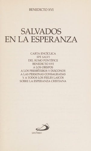 Salvados en la esperanza Carta encíclica : "SPE SALVI" : del sumo pontífice Benedicto XVI a los obispos a los presbíteros y diáconos a las personas consagradas y a todos los fieles laicos sobre el amor cristiano