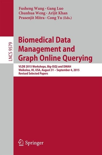 Biomedical Data Management and Graph Online Querying VLDB 2015 Workshops, Big-O(Q) and DMAH, Waikoloa, HI, USA, August 31 – September 4, 2015, Revised Selected Papers