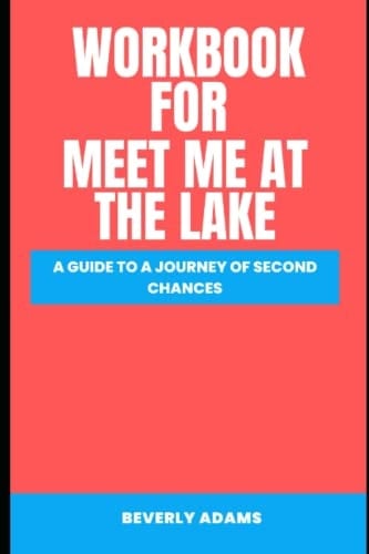 Workbook For Meet Me at the Lake (A Brilliant Look At Carley Fortune’s Book): A Guide To A Journey Of Second Chances