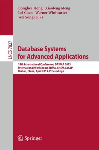 Database Systems for Advanced Applications 18th International Conference, DASFAA 2013, International Workshops: BDMA, SNSM, SeCoP, Wuhan, China, April 22-25, 2013, Proceedings