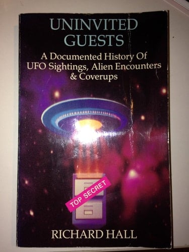 Uninvited Guests A Documented History of UFO Sightings, Alien Encounters & Coverups