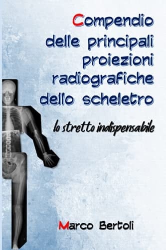 Compendio Delle Principali Proiezioni Radiografiche Dello Scheletro Lo Stretto Indispensabile
