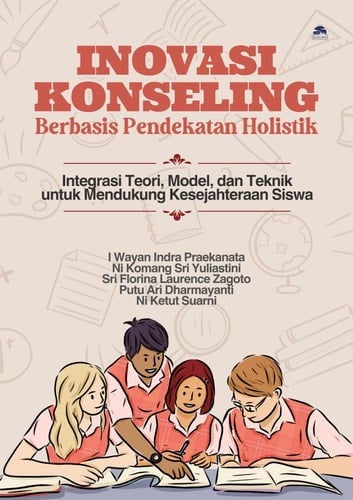 Inovasi Konseling Berbasis Pendekatan Holistik - Integrasi Teori, Model, dan Teknik untuk Mendukung Kesejahteraan Siswa