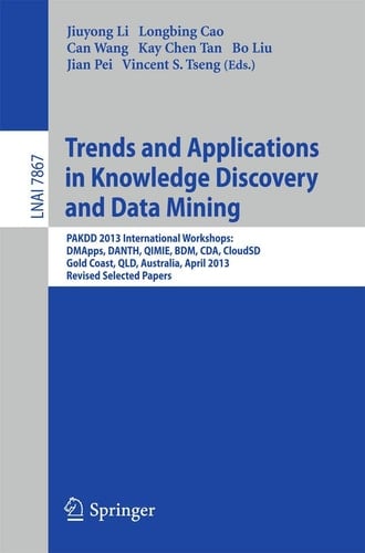 Trends and Applications in Knowledge Discovery and Data Mining PAKDD 2013 Workshops: DMApps, DANTH, QIMIE, BDM, CDA, CloudSD, Golden Coast, QLD, Australia, Revised Selected Papers