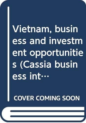 Vietnam, business and investment opportunities (Cassia business intelligence series)