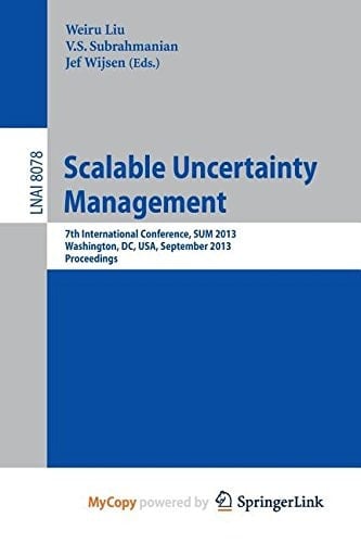 Scalable Uncertainty Management 7th International Conference, Sum 2013, Washington, DC, USA, September 16-18, 2013, Proceedings