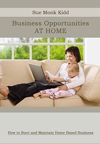 Business Opportunities at Home How to Start and Maintain Home Based Business