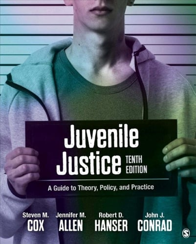 Juvenile Justice: A Guide to Theory, Policy, and Practice