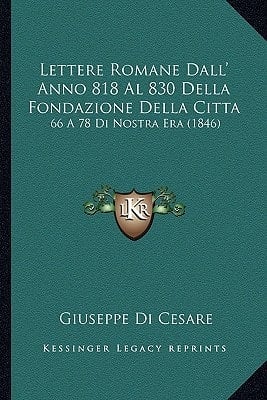 Lettere Romane Dall' Anno 818 Al 830 Della Fondazione Della Citta: 66 A 78 Di Nostra Era (1846) (Italian Edition)