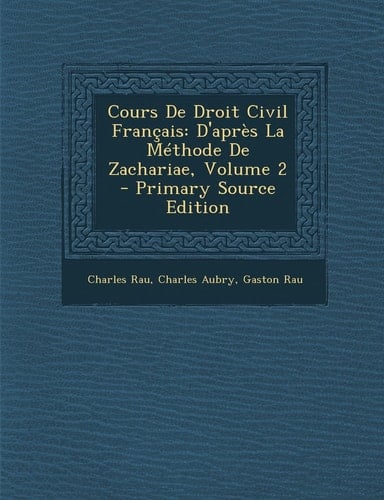 Cours de Droit Civil Français D'Après la Méthode de Zachariae, Volume 2 - Primary Source Edition