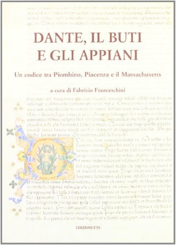 Dante, il Buti e gli Appiani: Un codice tra Piombino, Piacenza e il Massachusetts : catalogo e mostra documentaria, Piombino, 20 giugno-17 luglio 1998 (Italian Edition)