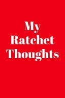My Ratchet Thoughts Journal for All the Inappropriate Things I Say