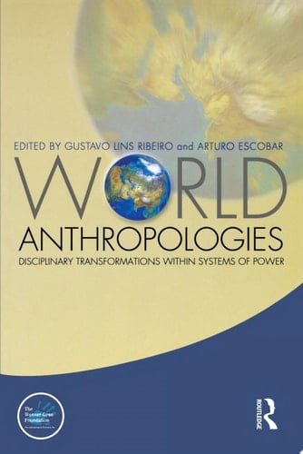 World Anthropologies Disciplinary Transformations within Systems of Power