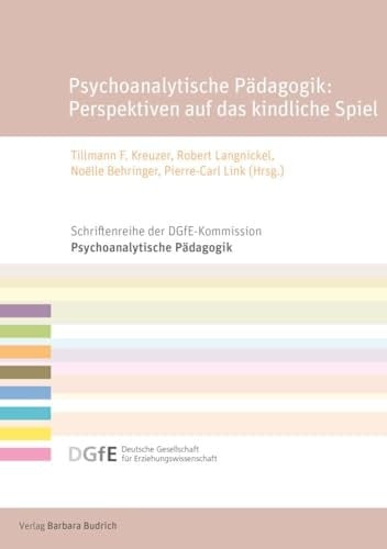 Psychoanalytische Pädagogik Perspektiven auf das kindliche Spiel