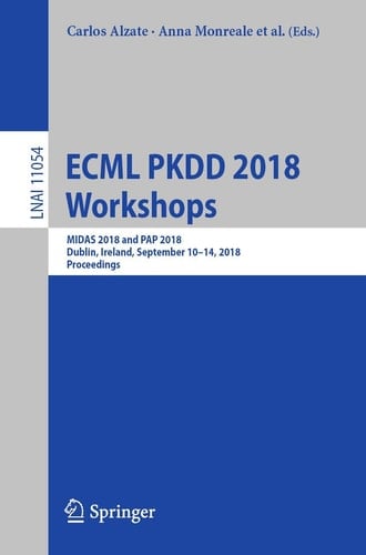 ECML PKDD 2018 Workshops MIDAS 2018 and PAP 2018, Dublin, Ireland, September 10-14, 2018, Proceedings