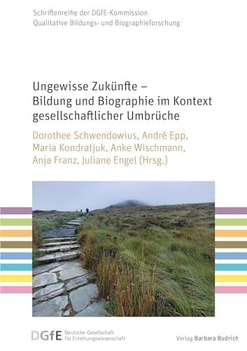 Ungewisse Zukünfte – Bildung und Biographie im Kontext gesellschaftlicher Umbrüche