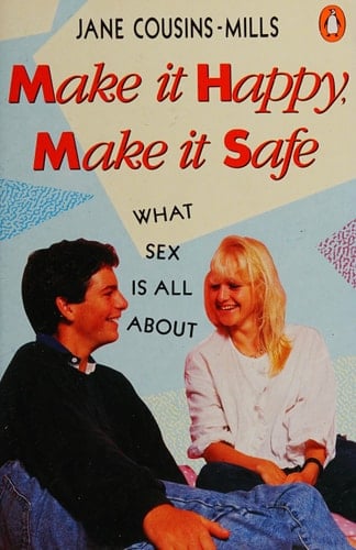 Make it Happy, Make it Safe What Sex is All about