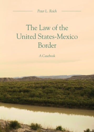 The Law of the United States-Mexico Border: A Casebook