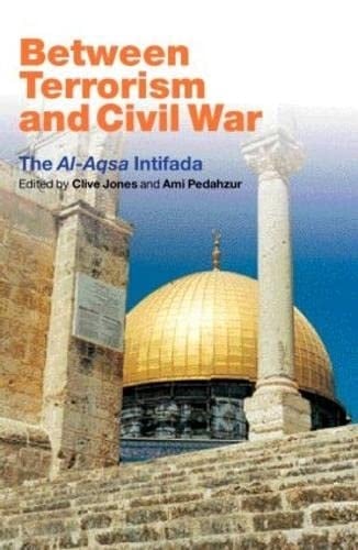 Between Terrorism and Civil War The Al-Aqsa Intifada