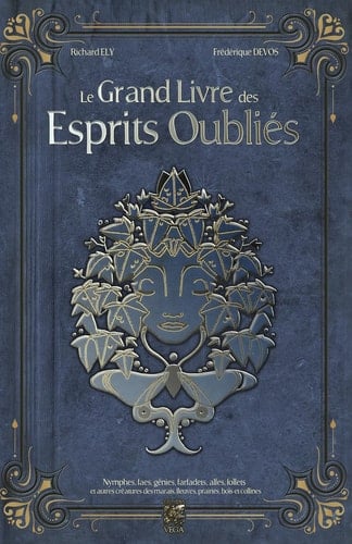 Le Grand Livre des Esprits Oubliés Nymphes, Faes, Génies, Farfadets, Alfes, Follets et autres créatures des marais, fleuves