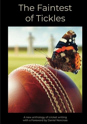 The Faintest of Tickles: A new anthology of cricket writing
