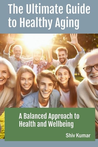 The Ultimate Guide to Healthy Aging A Balanced Approach to Health and Wellbeing