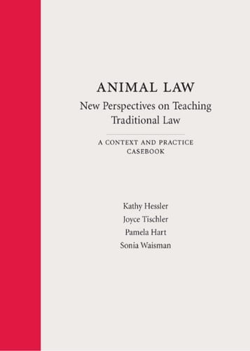Animal Law—New Perspectives on Teaching Traditional Law: A Context and Practice Casebook