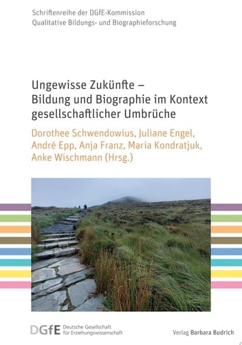 Ungewisse Zukünfte – Bildung und Biographie im Kontext gesellschaftlicher Umbrüche
