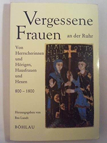 Vergessene Frauen an der Ruhr: Von Herrscherinnen und Hörigen, Hausfrauen und Hexen 800-1800 (German Edition)