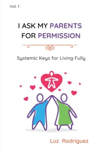 I Ask My Parents for Permission Systemic Keys for Living Fully