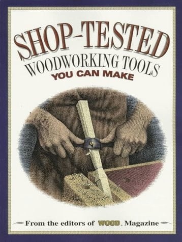 Shop-Tested Wookworking Tools You Can Make From the Editors of Wood Magazine