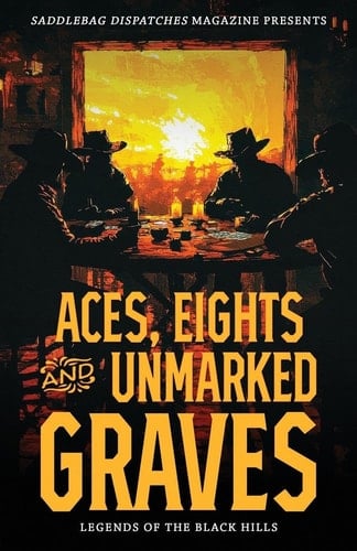 Aces, Eights, and Unmarked Graves Legends of the Black Hills