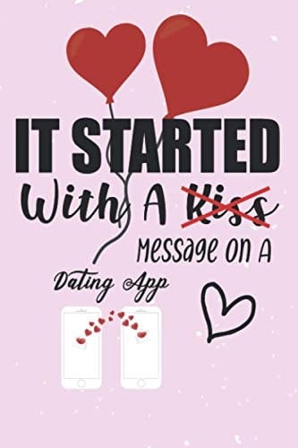 It Started with a Message on a Dating App Hilarious Funny Valentines Day Gifts for Your Partner - Romantic Gifts Ideas for Couple - Relationships Gifts for Her /Him - Perfect for Birthday/Anniversary. . Or 'Just Because I Love You' - Funny Lined Notebook