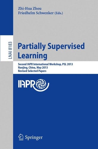 Partially Supervised Learning Second IAPR International Workshop, PSL 2013, Nanjing, China, May 13-14, 2013, Revised Selected Papers
