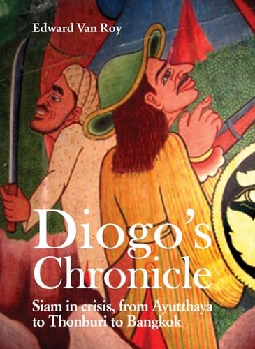 Diogo's Chronicle Siam in Crisis, From Ayutthaya to Thonburi to Bangkok