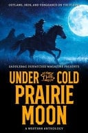 Under the Cold Prairie Moon Outlaws, Iron, and Vengeance on the Plains