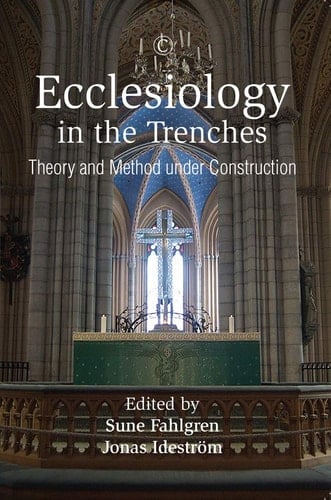 Ecclesiology in the Trenches Theory and Method Under Construction