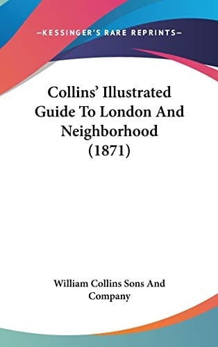 Collins' Illustrated Guide to London and Neighborhood
