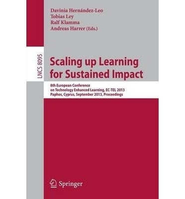 Scaling up Learning for Sustained Impact 8th European Conference on Technology Enhanced Learning, EC-TEL 2013, Paphos, Cyprus, September 17-21, 2013, Proceedings