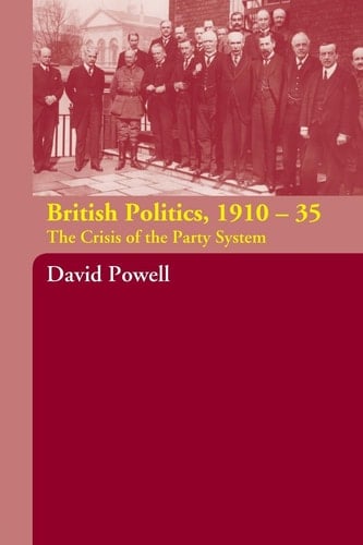 British Politics, 1910-1935 The Crisis of the Party System
