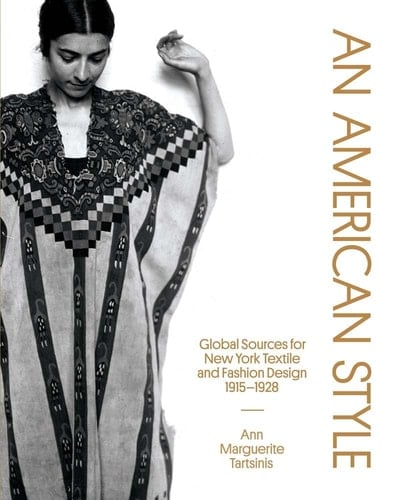 An American Style Global Sources for New York Textile and Fashion Design, 1915-1928