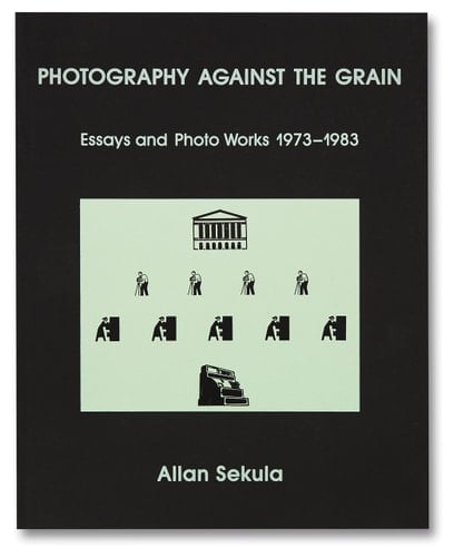 Photography Against the Grain Essays and Photo Works, 1973-1983