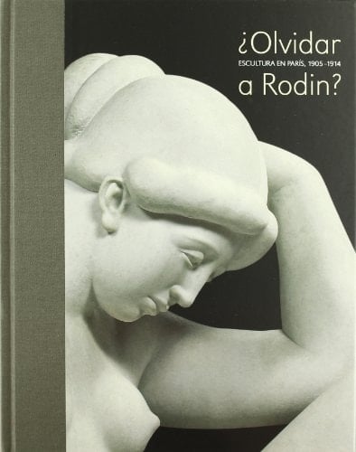 ¿Olvidar a Rodin? escultura en París, 1905-1914 : [exposición], Musée d'Orsay, París, 10 marzo - 31 mayo 2009 ; Fundación Mapfre, madrid, 25 junio - 13 septiembre 2009