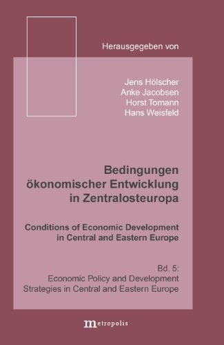 Bedingungen Ökonomischer Entwicklung in Zentralosteuropa Economic policy and development strategies in Central and Eastern Europe